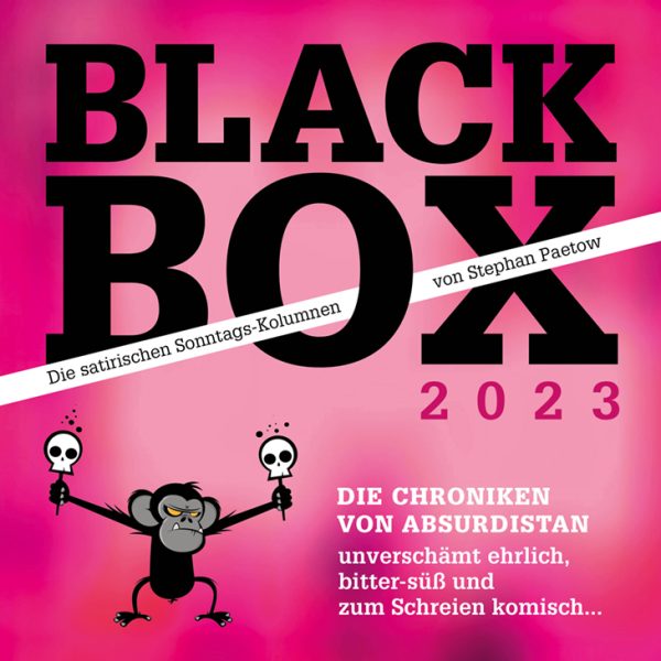 BLACK BOX 2023 – Die satirischen Sonntags-Kolumnen von Stephan Paetow