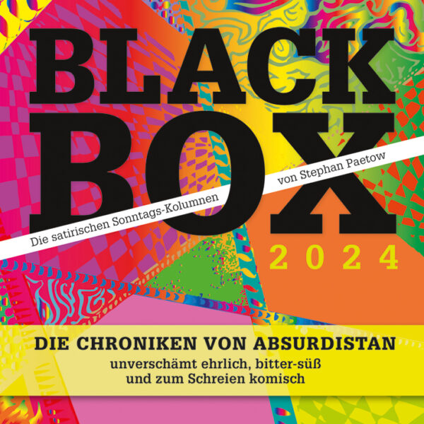 BLACK BOX 2024 – Die satirischen Sonntags-Kolumnen von Stephan Paetow