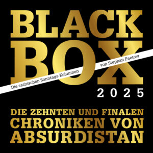 BLACK BOX 2025 – Die satirischen Sonntags-Kolumnen von Stephan Paetow